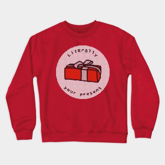 Literally Your Present Ugly Christmas Sweater Gift Crewneck Sweatshirt by ellenhenryart